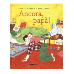 ANCORA, PAPA’! di Mariapaola Pesce e Irene Penazzi